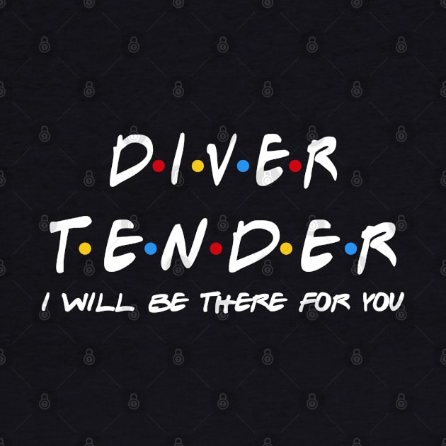 Diver Tender - I'll Be There For You Gifts by StudioElla